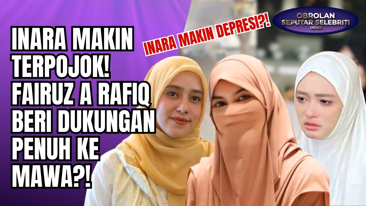 INARA RUSLI MAKIN TERPOJOK!? FAIRUZ A. RAFIQ BERI DUKUNGAN UNTUK MAWA YANG TERSAKITI!! - OSS