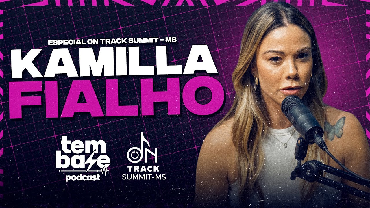KAMILLA FIALHO - Tem Base Podcast Especial: ON TRACK SUMMIT - MS