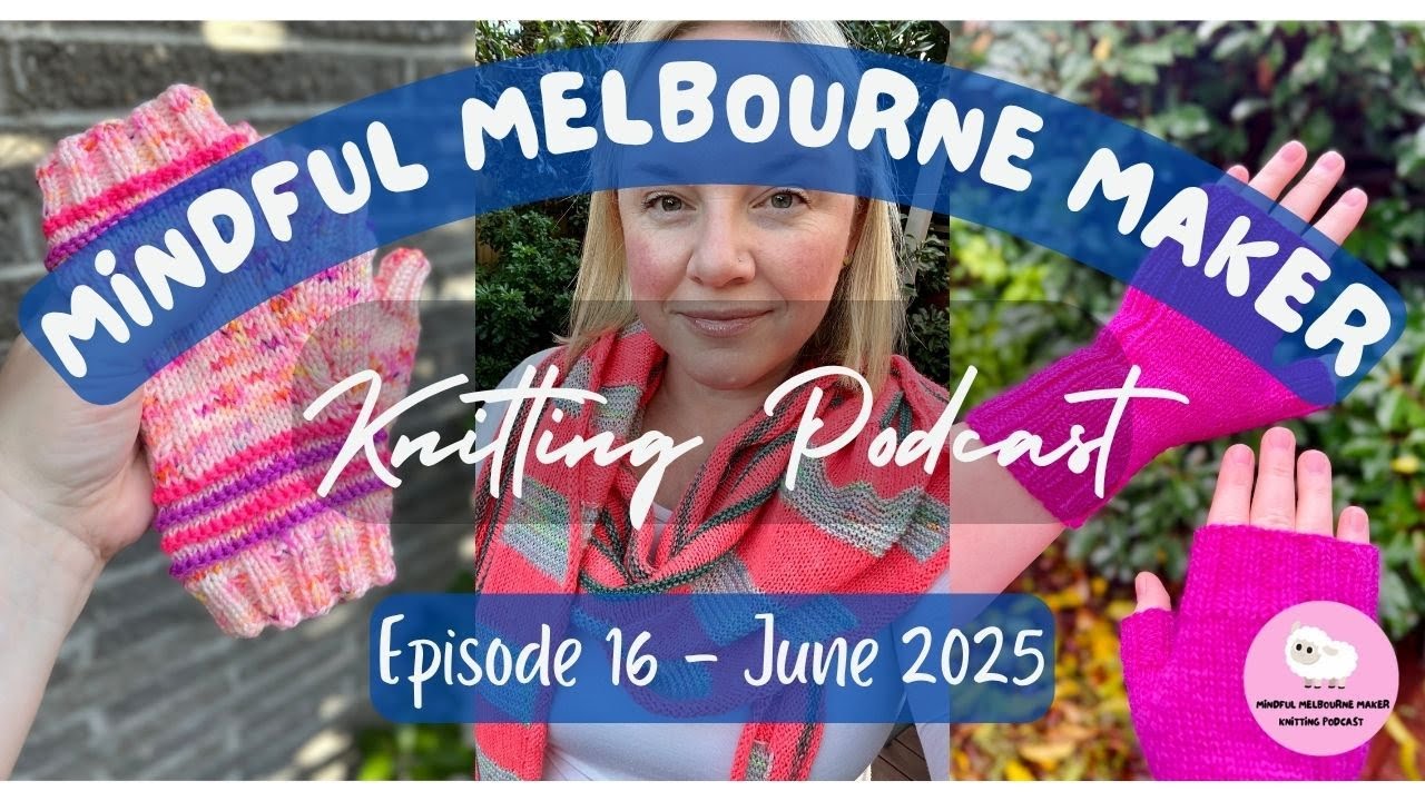 MMMKP Ep 16 June 2025 - Storm Sweater, 4 Winds Scarf, Melbourne Mitts and jumper WIPs