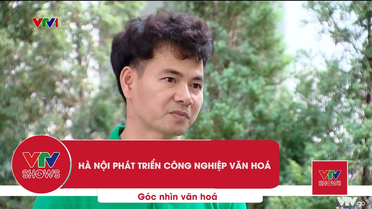 Hà Nội phát triển công nghiệp văn hoá | Góc nhìn văn hoá