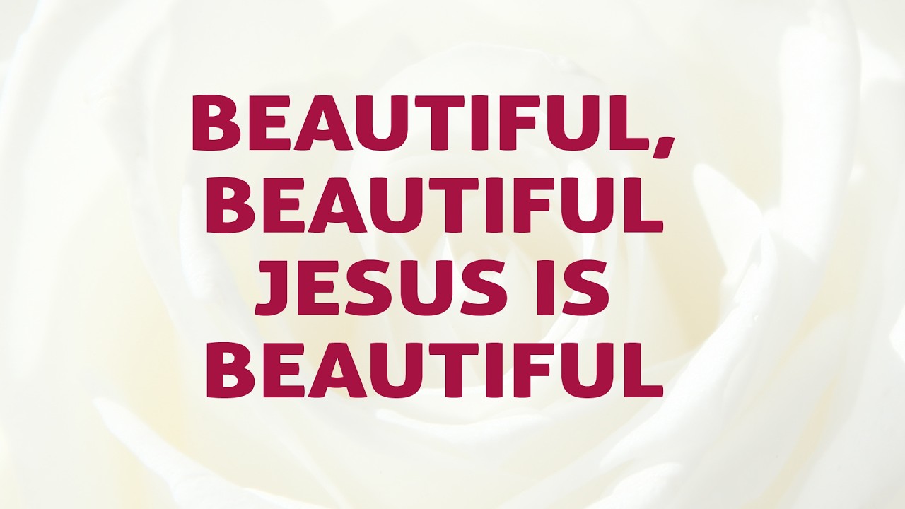 Beautiful, Beautiful Jesus is Beautiful - Divine Hymns - Lyrics Video