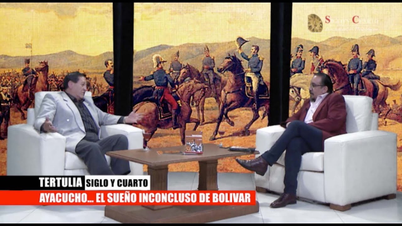 TERTULIA Siglo y Cuarto: Ayacucho... El sueño inconcluso de Bolivar