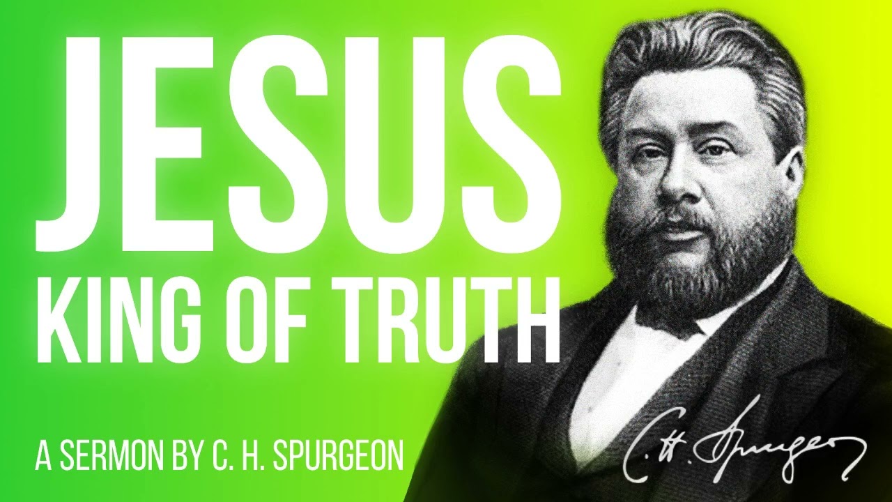 Jesus the King of Truth (John 18:37) - Charles Spurgeon Sermon
