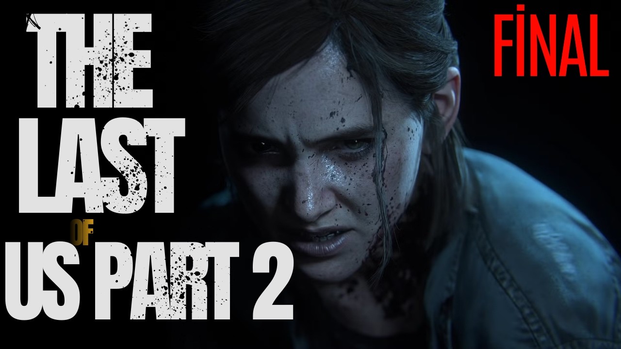 FİNAL DE YALNIZLIK VAR  | THE LAST OF US PART 2  FİNAL