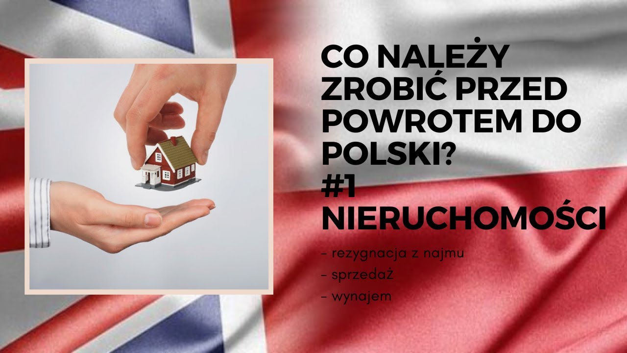 Co należy zrobić przed powrotem do Polski? #1 Nieruchomości (rezygnacja z najmu, sprzedaż, wynajem)
