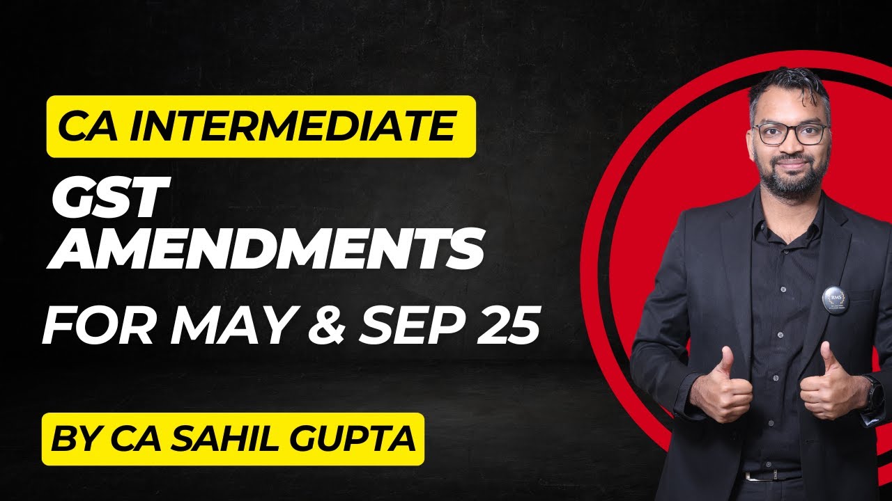 GST Amendments for CA Inter May & Sept 2025 Exams | By CA Sahil Gupta