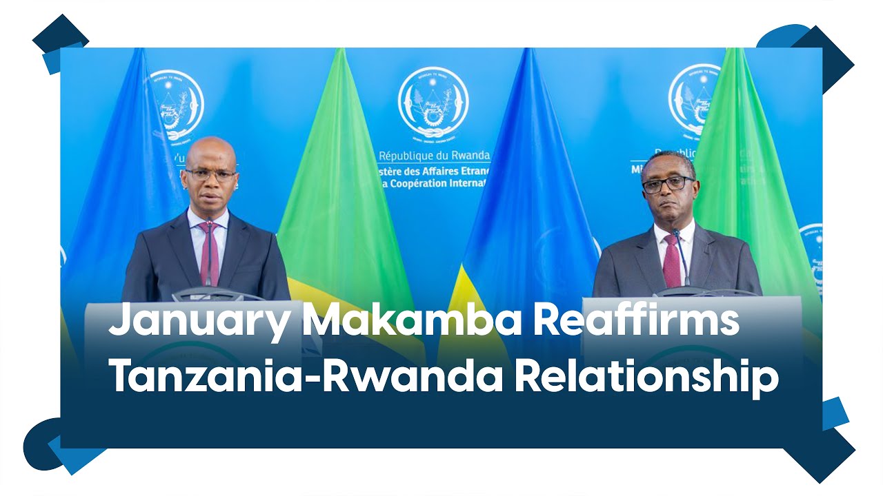 Ensuring Strong Bonds: January Makamba Reaffirms Tanzania-Rwanda Relationship