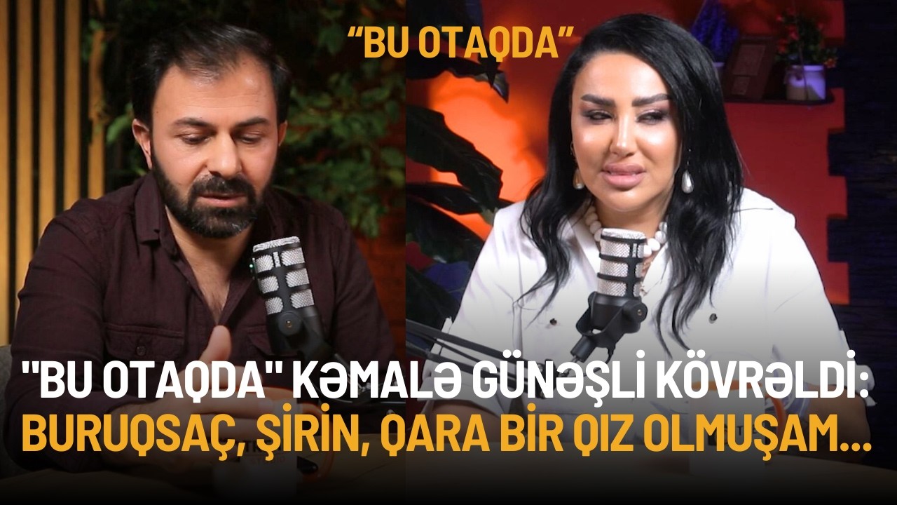 KƏMALƏ GÜNƏŞLİ ÖZ ÇƏTİN KEÇƏN UŞAQLIĞINDAN DANIŞIB KÖVRƏLDİ.BURUQSAÇ, ŞİRİN,QARA BİR QIZ OLMUŞAM