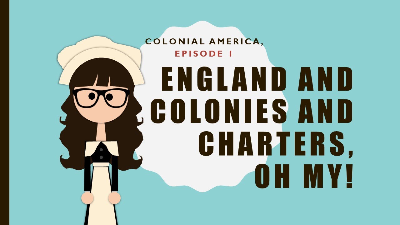 Colonial America, ep 1: England and Colonies and Charters oh my!
