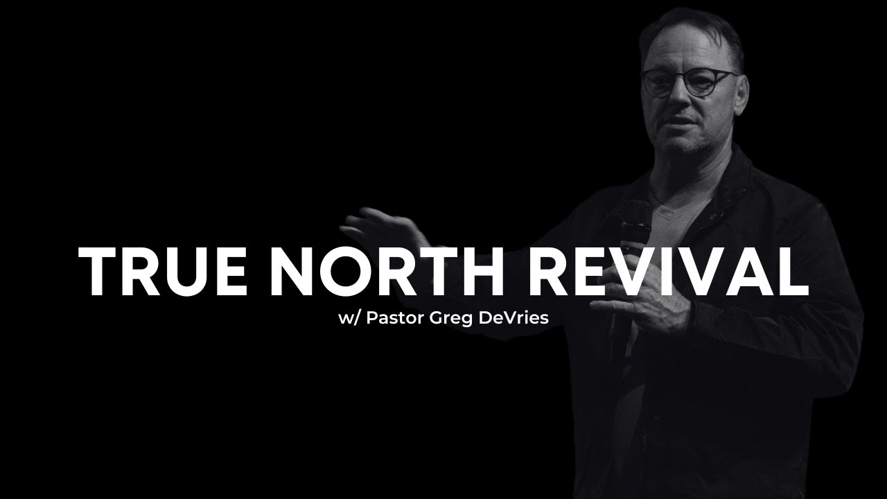 True North Revival - Greg DeVries