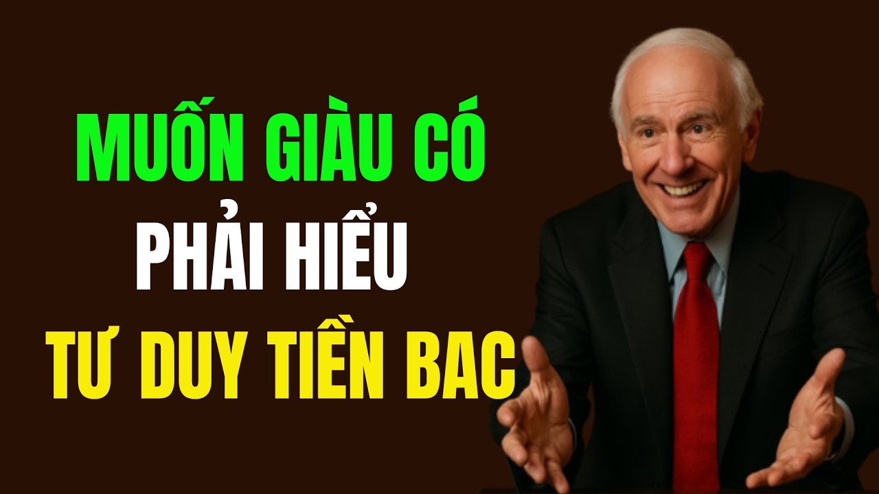 Tư Duy Tiền Bạc: Muốn Giàu Có Bạn Phải Biết Điều Này Trước Khi Quá Muộn | Động Lực Từ Jim Rohn