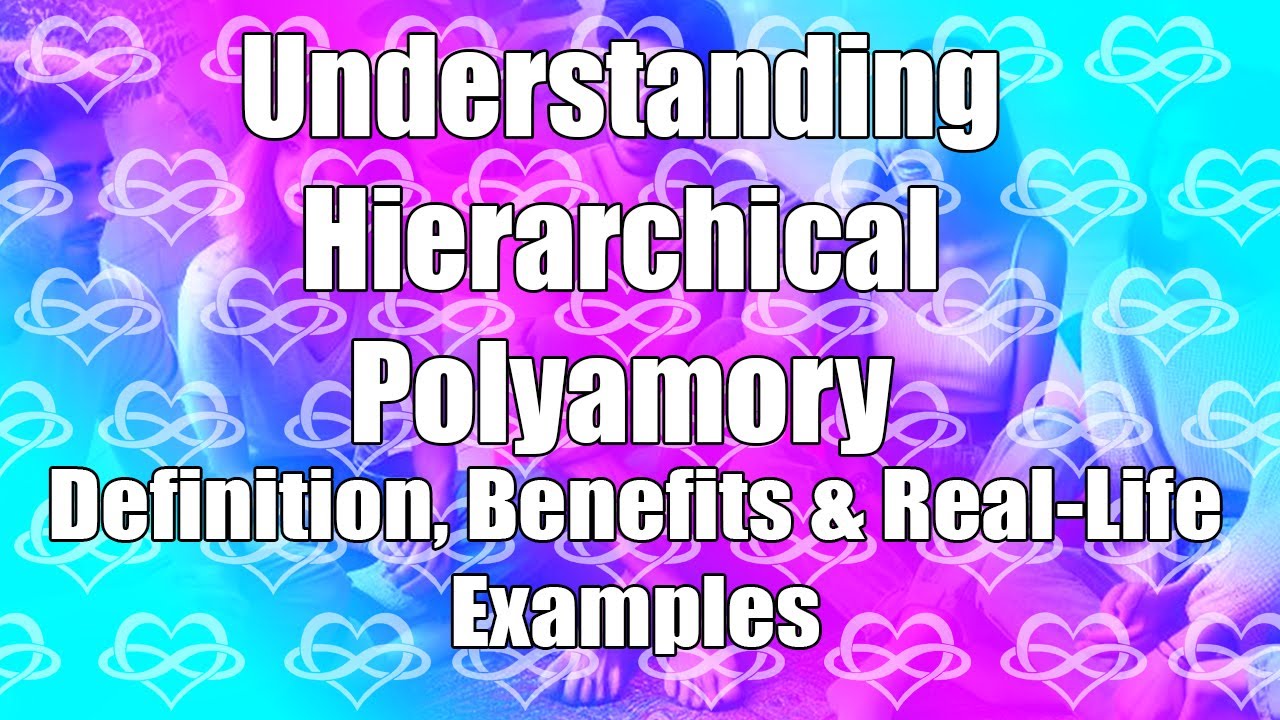 Hierarchical Polyamory Explained: Definition, Benefits & Real-Life Examples