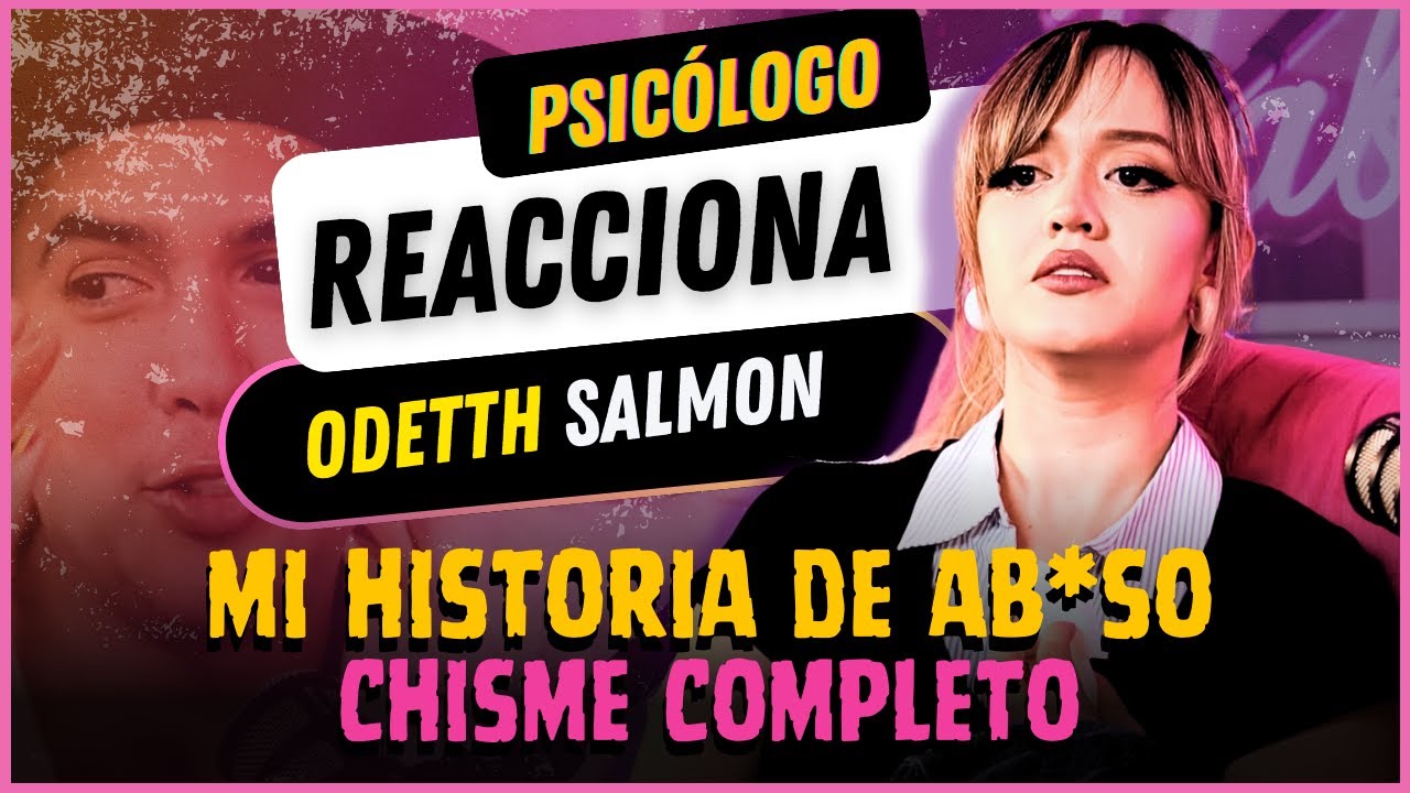 ¡CHISME COMPLETO! 🚨 Psicólogo REACCIONA a ODETTH SALMON | Mi historia de AB*SO #lenguajenoverbal