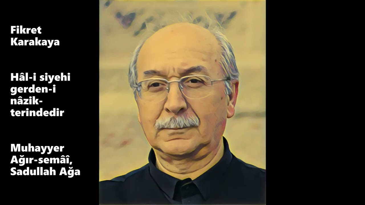 Fikret Karakaya - Hâl-i siyehi gerden-i nâzik-terindedir (Muhayyer Ağır-semâî, Sadullah Ağa)