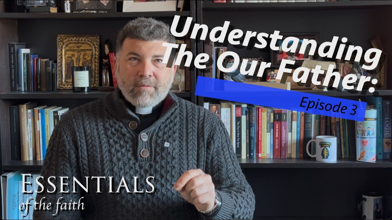 Understanding the Our Father: Essentials - EP3