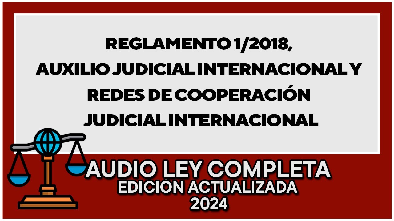 Reglamento 1/2018, auxilio judicial internacional y redes de cooperaci&oacute;n judicial internacional