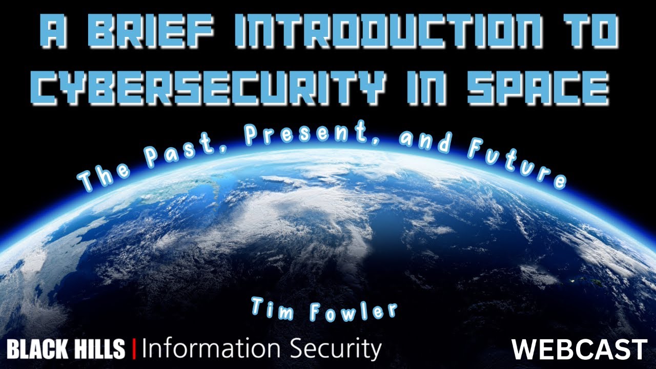 Intro Cybersecurity in Space; The Past, Present, & Future - Tim Fowler