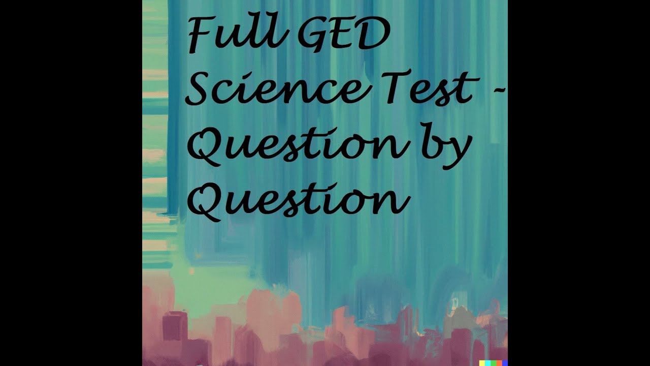 Full GED Science Exam Explained by Experienced Teacher