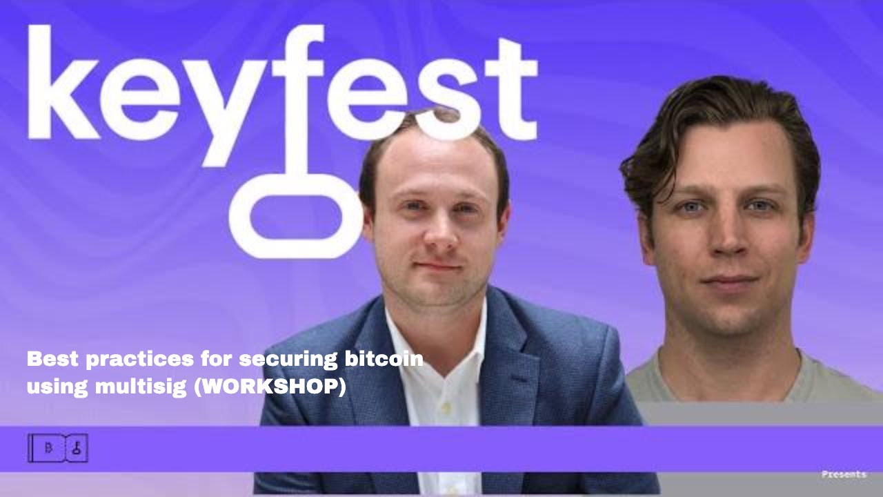 Best practices for securing large amounts of bitcoin using multisig | Workshop | Casa Keyfest 2021