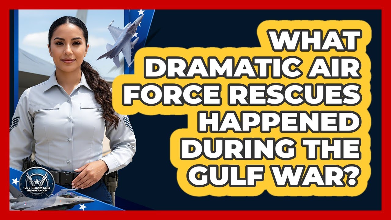 What Dramatic Air Force Rescues Happened During The Gulf War? - Sky Command Brotherhood