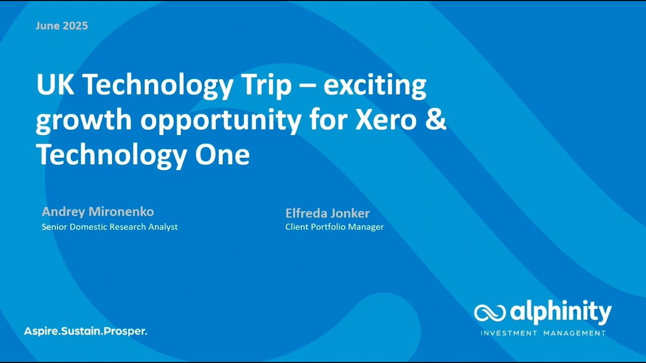 Alphinity | Australian Webcast: UK Technology Trip - growth opportunity for Xero & Technology One