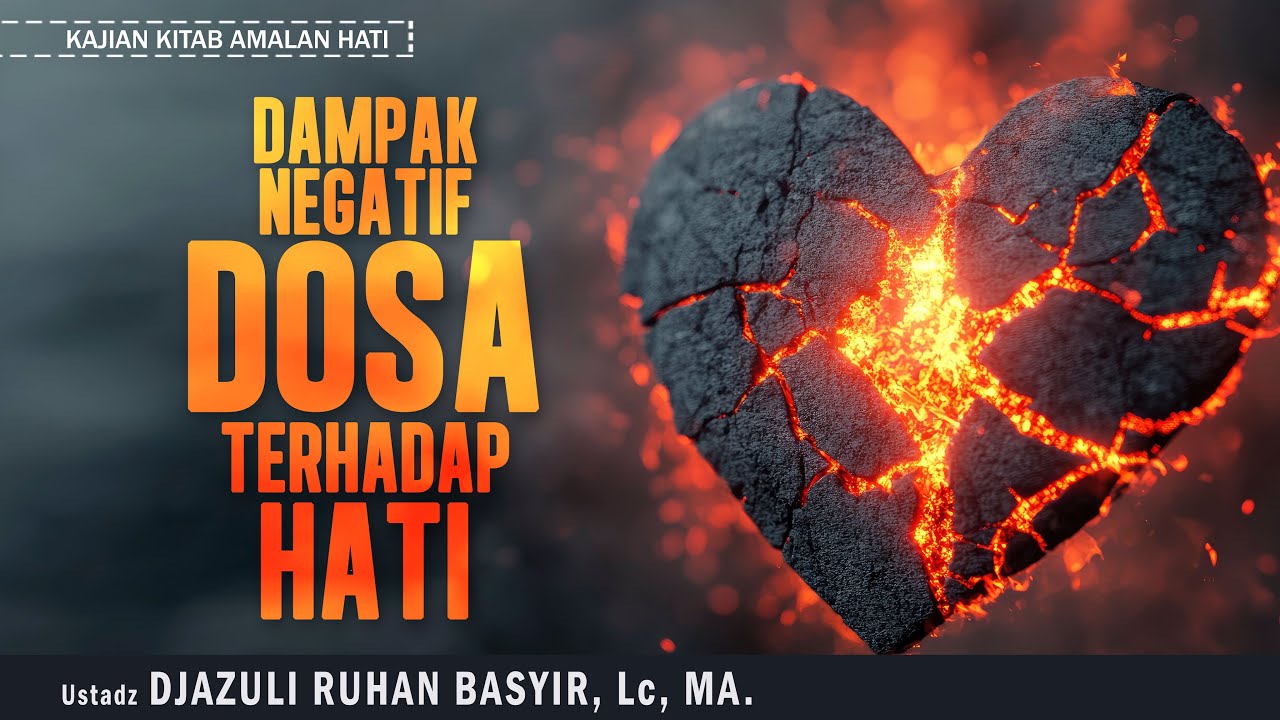 DAMPAK NEGATIF DOSA TERHADAP HATI | Ustadz DJAZULI RUHAN BASYIR, Lc, MA.