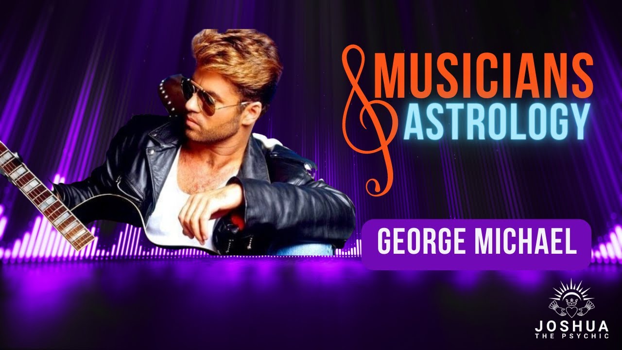 George Michael Astrology Chart | Musicians & Astrology | Insights from Joshua the Psychic