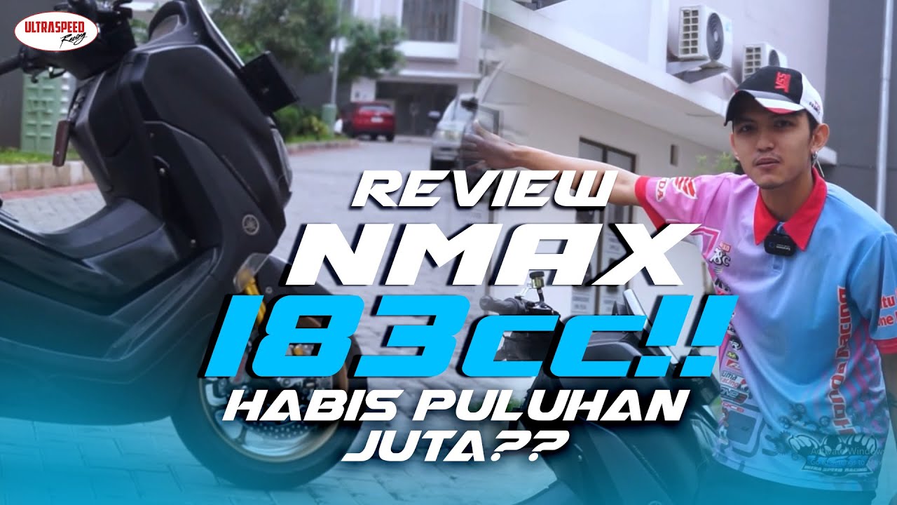 REVIEW NMAX BORE UP 183cc!! HABIS PULUHAN JUTA??
