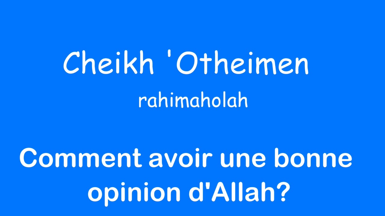 Cheikh Otheimen: Comment avoir une bonne opinion d'Allah?