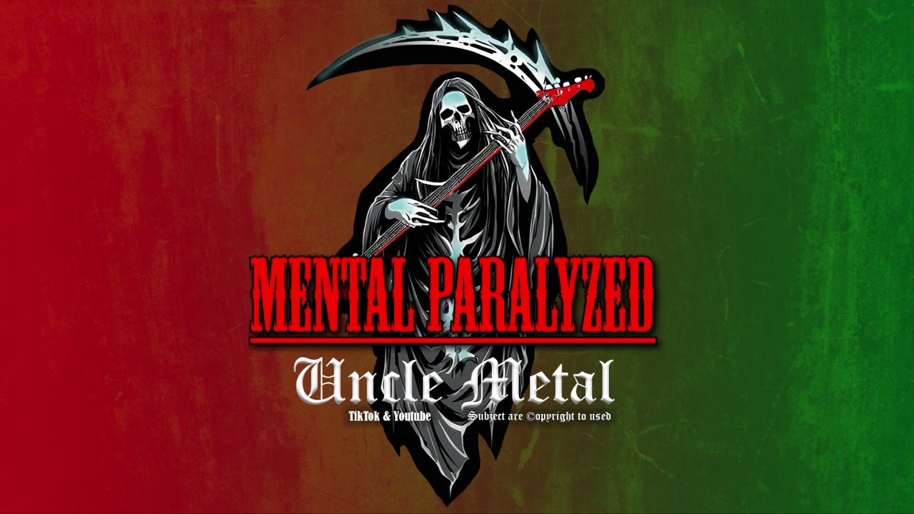 Mental Paralyzed By Uncle Metal