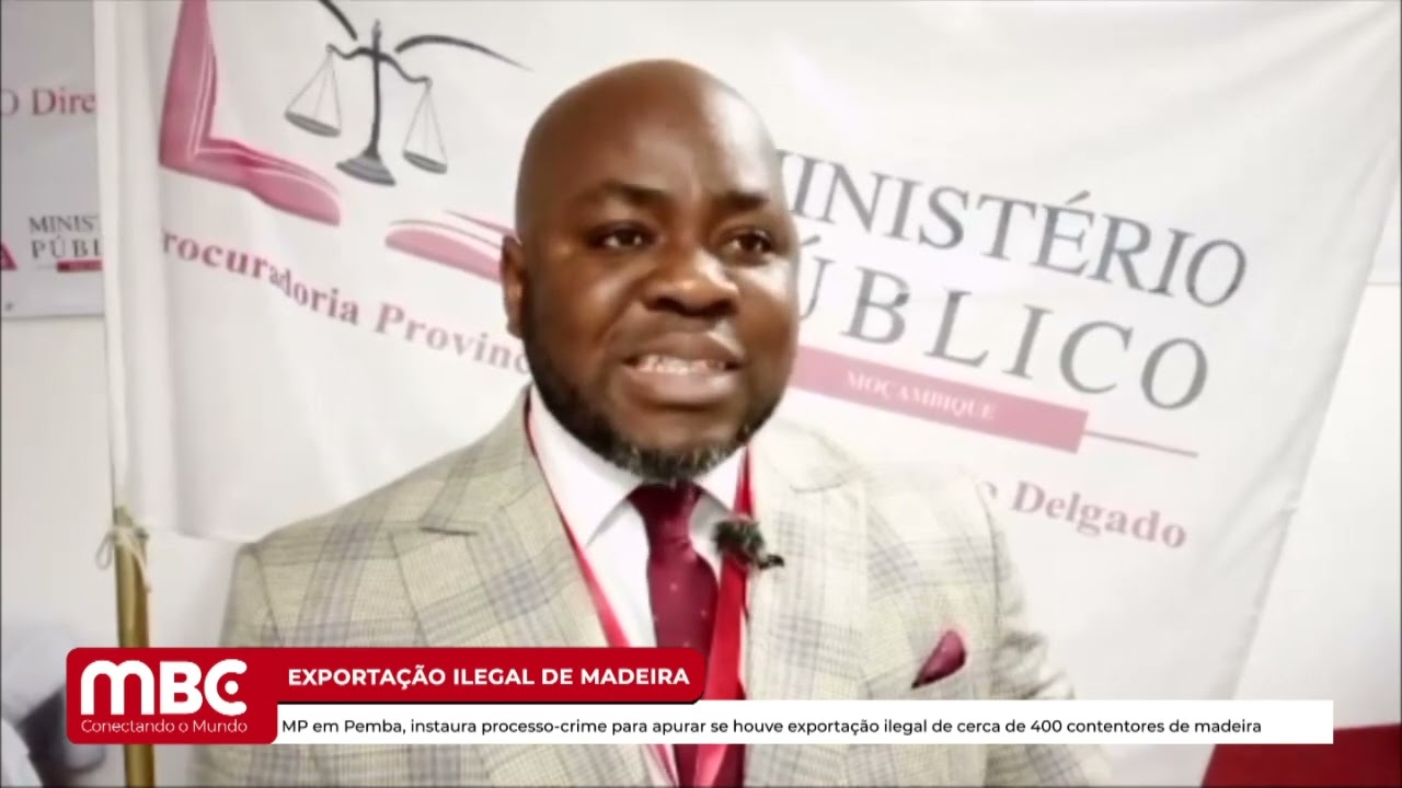 MP EM PEMBA, INSTAURA PROCESSO-CRIME PARA APURAR SE HOUVE EXPORTAÇÃO ILEGAL DE MADEIRA
