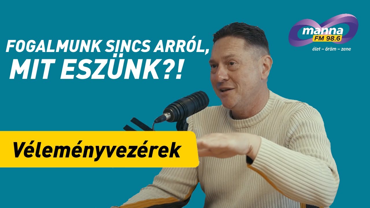 Fogalmunk sincs arról mit eszünk?! | Véleményvezérek - Kembe Sorel és Indián | Manna FM