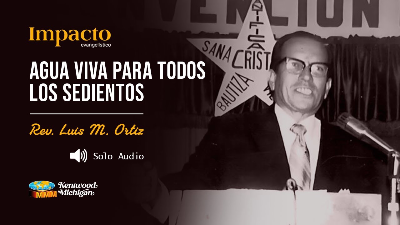 Agua viva para todos los sedientos | Rev. Luis M. Ortiz | Impacto Evangelistico