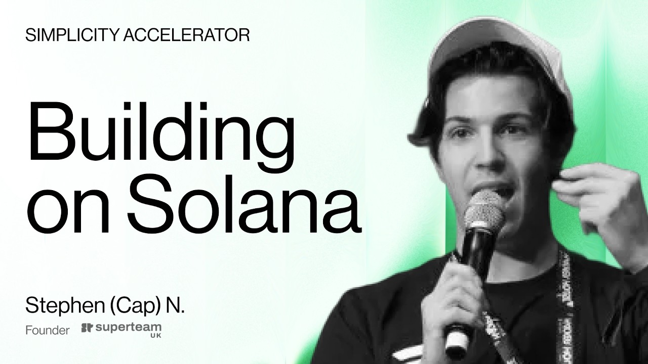 Building on Solana by Stephen (Cap) (Solana Superteam UK) &bull; Simplicity Accelerator
