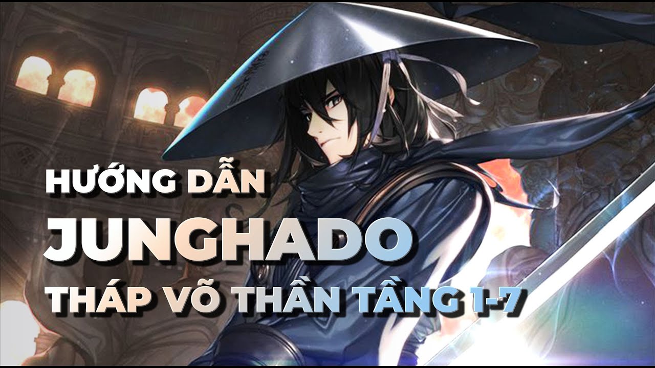 Hướng Dẫn Tháp Võ Thần - Junghado (Tầng 1-7)