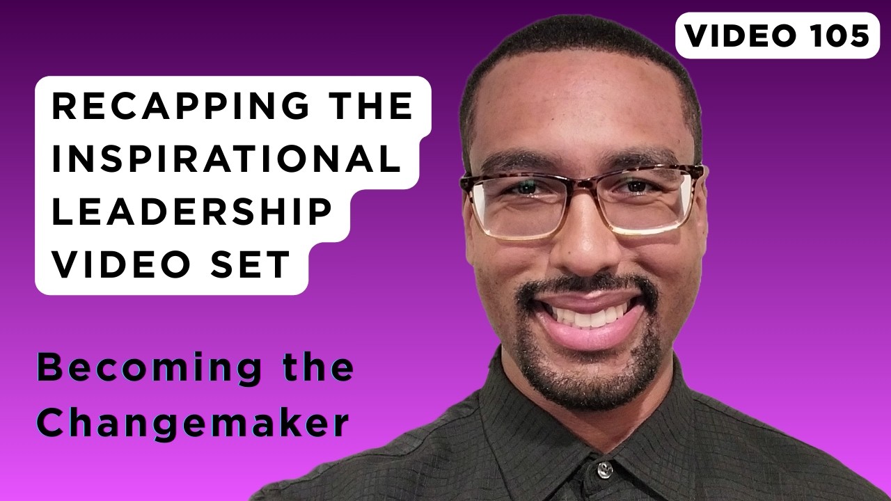 Recapping the Inspirational Leadership Video Set | Video 105