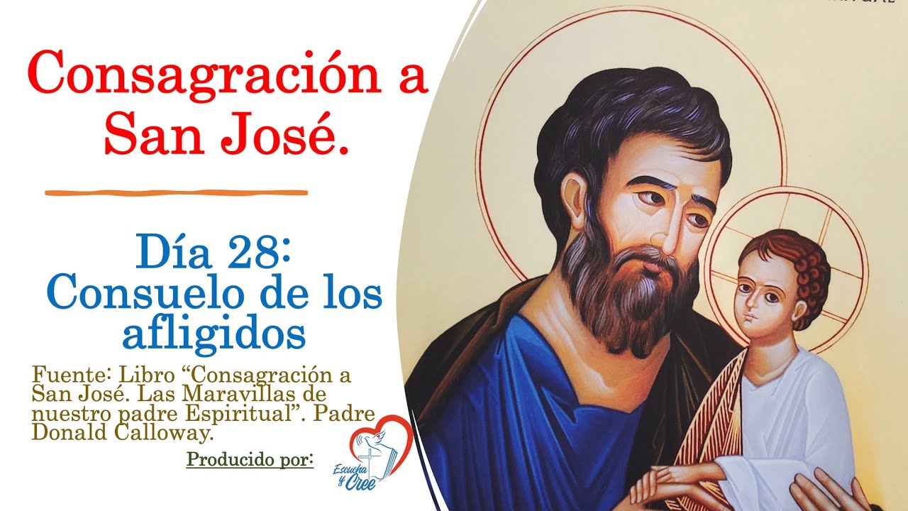Día 28 CONSAGRACION A SAN JOSE Consuelo de los afligidos. Las Maravillas de nuestro Padre Espiritual