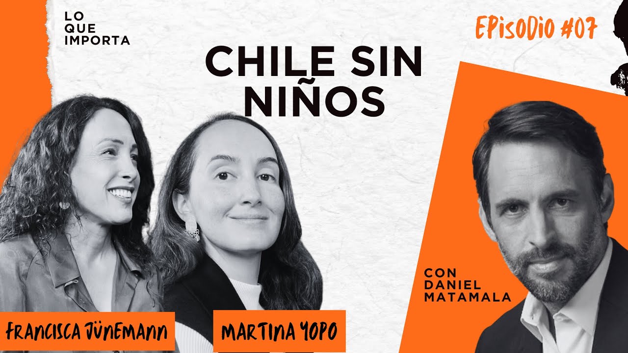 Lo Que Importa #07 - Chile sin niños.
