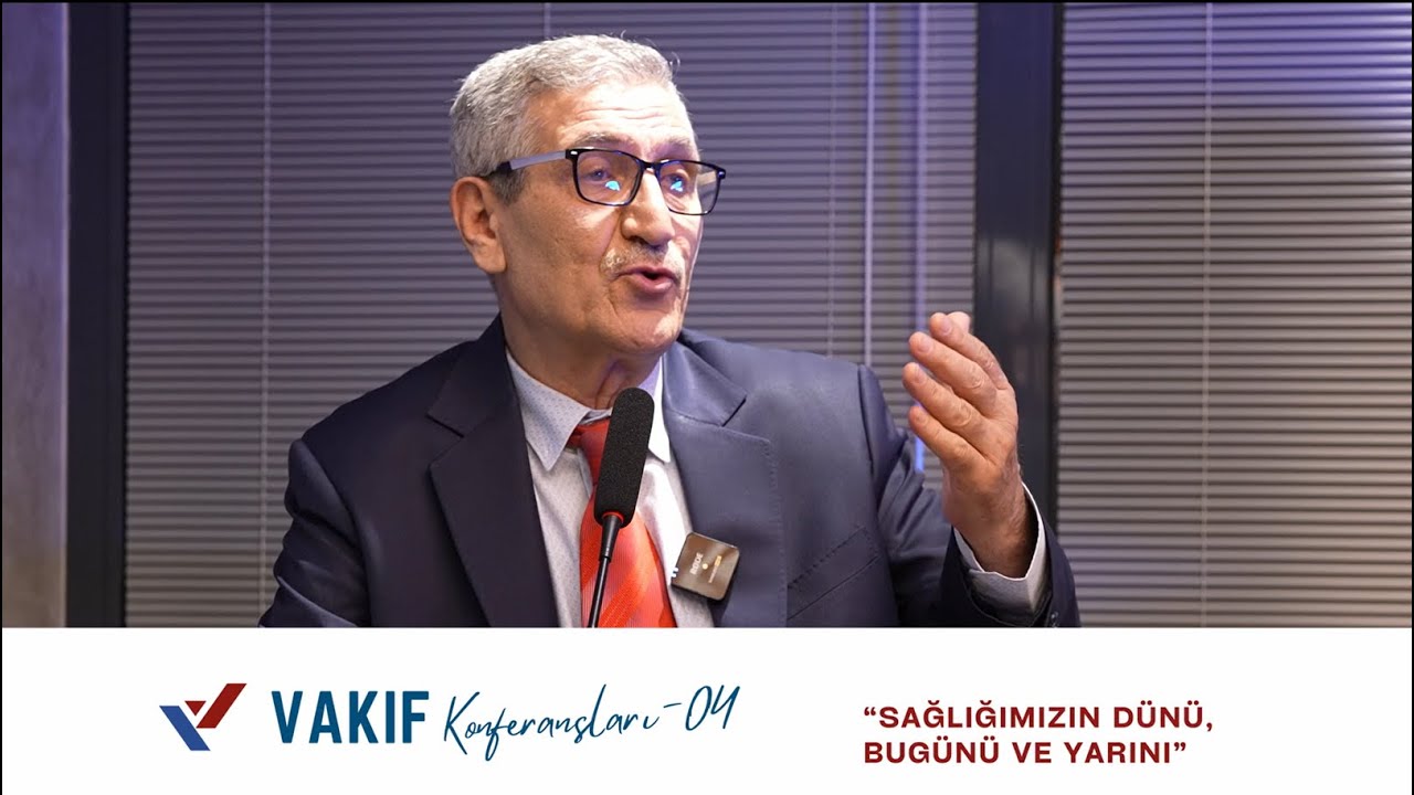PROF. DR. NECMİ KURT - SAĞLIĞIMIZIN DÜNÜ, BUGÜNÜ VE YARINI  #VAKIFKONFERANSLARI