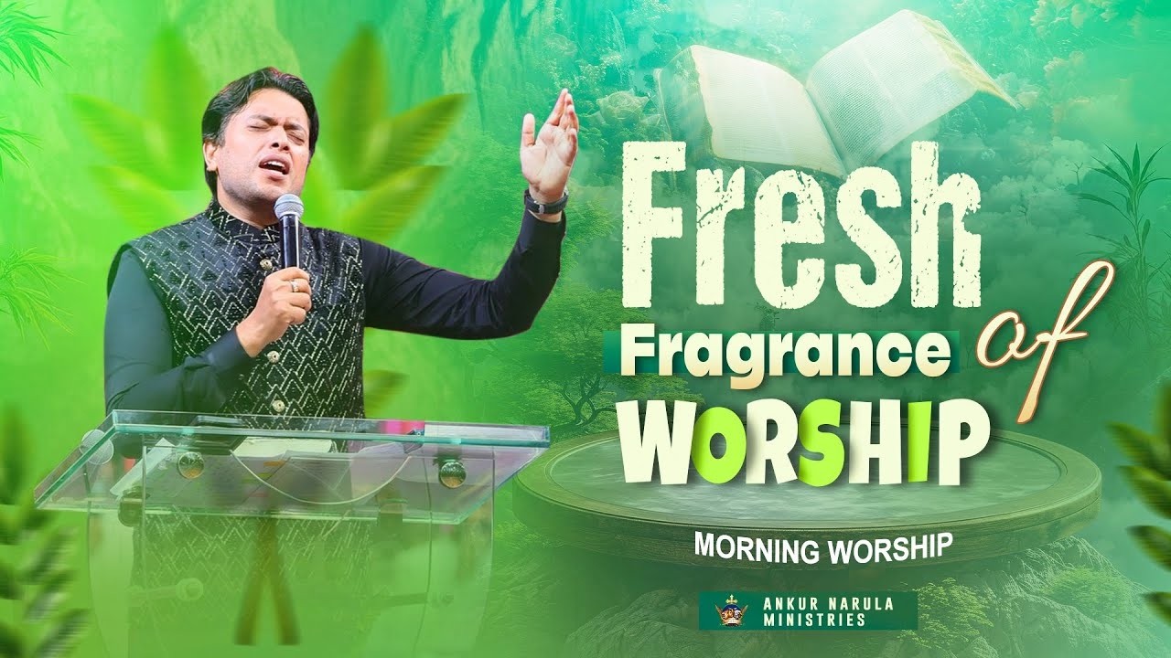 FRESH FRAGRANCE OF WORSHIP | MORNING WORSHIP | 24-09-2026 @AnkurNarulaMinistries ​