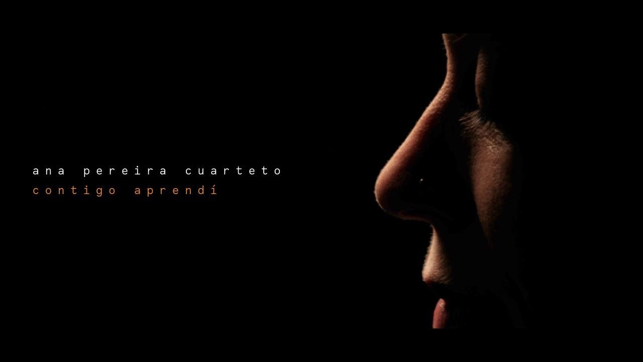 Ana Pereira Cuarteto - Contigo aprendí (Videoclip)