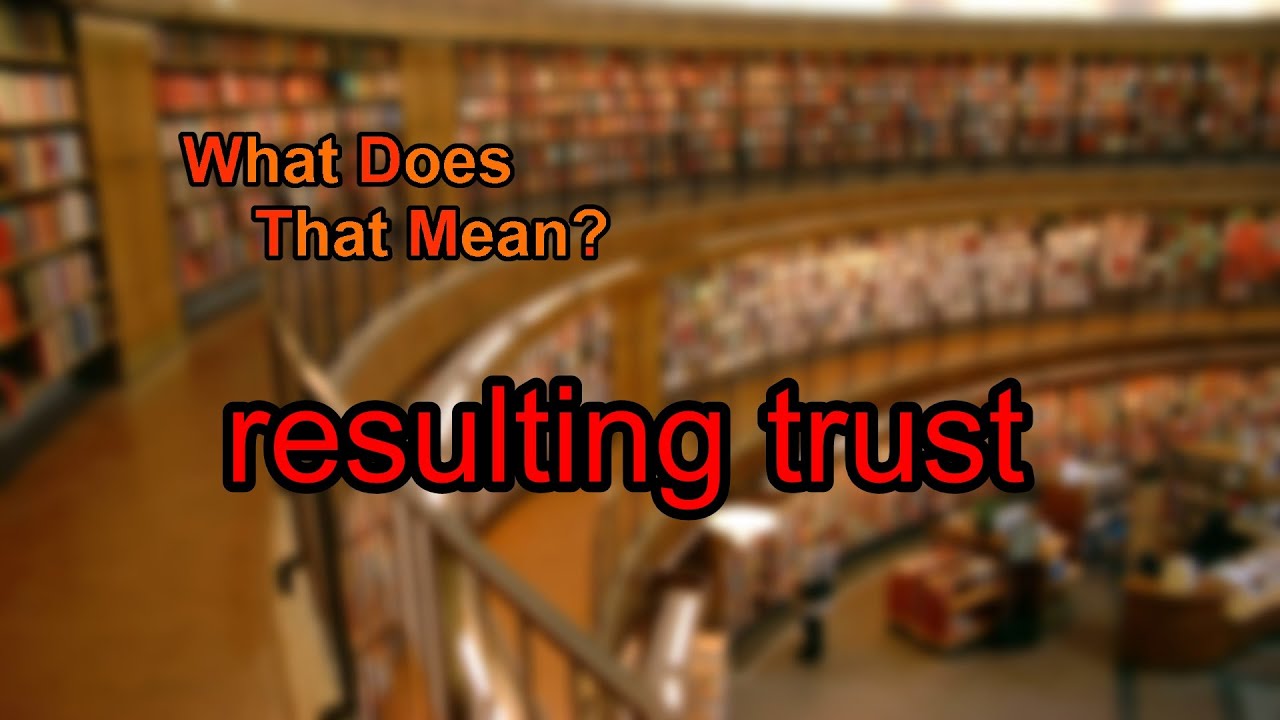 What does resulting trust mean?