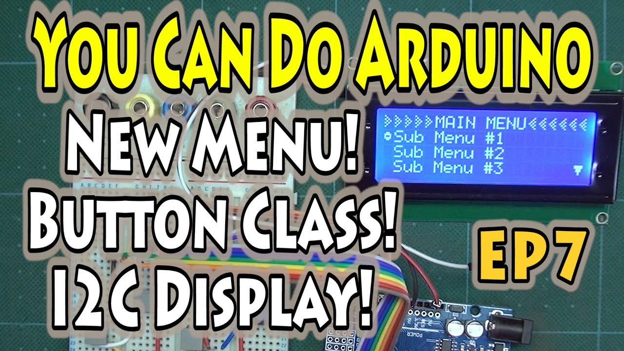 EP7 – How to Program Arduino – New Menu with Class and I2C LCD