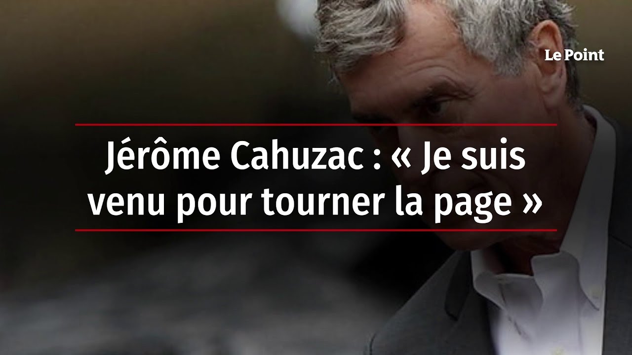 J&eacute;r&ocirc;me Cahuzac : &laquo; Je suis venu pour tourner la page &raquo;