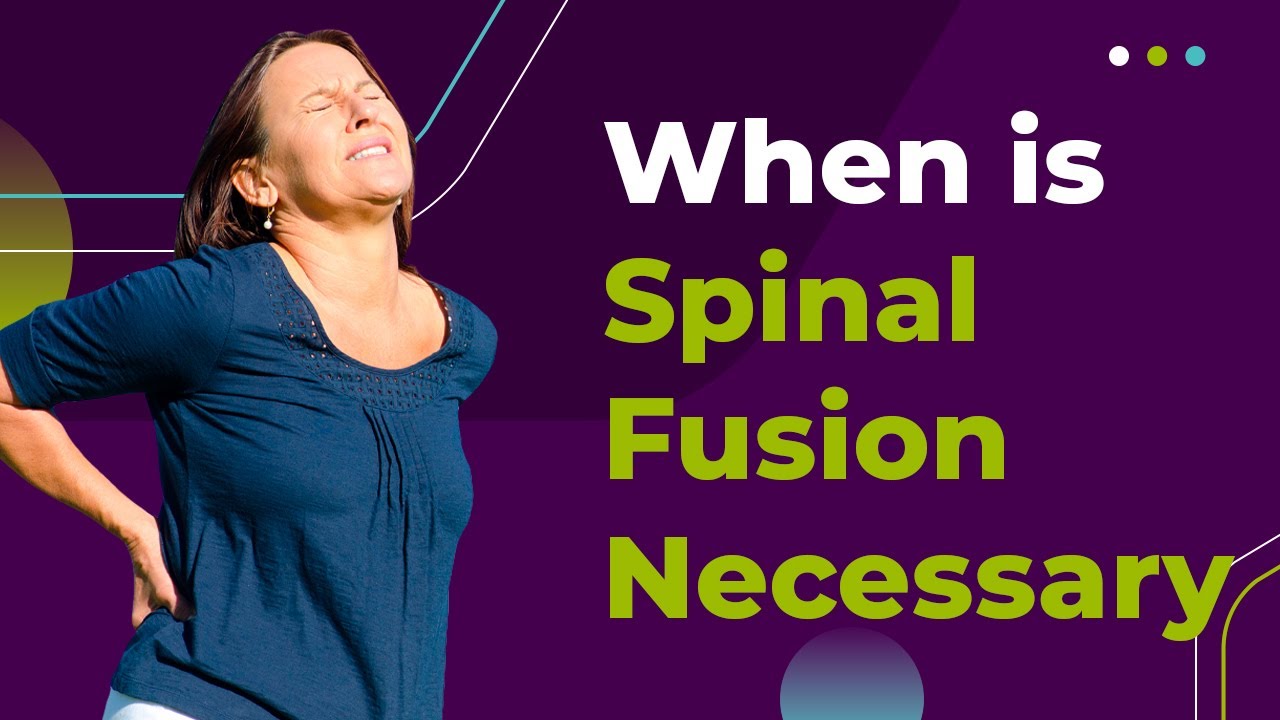 When is Spinal Fusion Necessary?