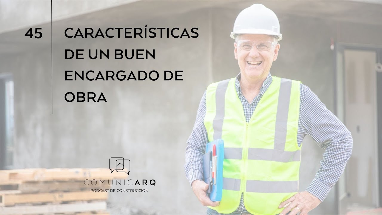 Cualidades que debe cumplir un buen ENCARGADO DE OBRA