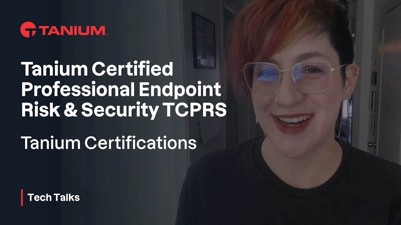 TCPRS Tanium Certified Professional Endpoint Risk and Security - Certification - Tech Talks 