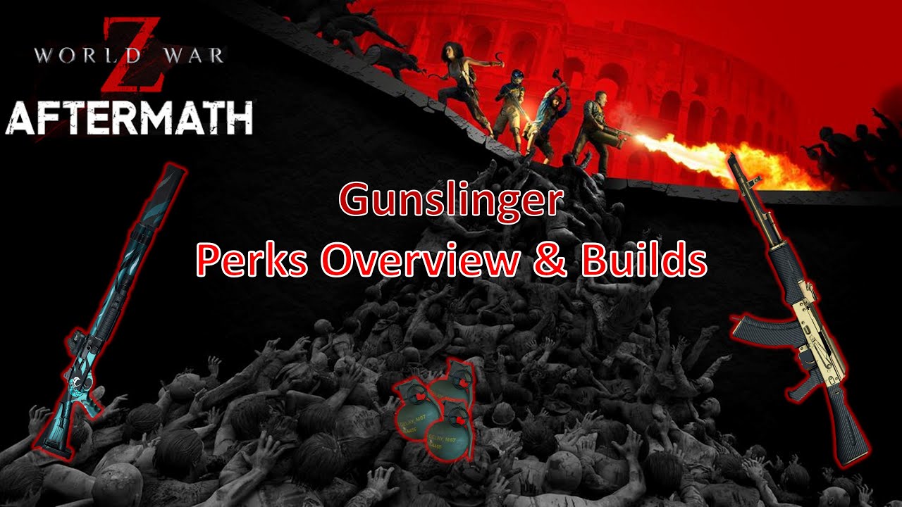 World War Z Aftermath - Gunslinger Class Guide, Perks Overview, Builds & Extreme Gameplay