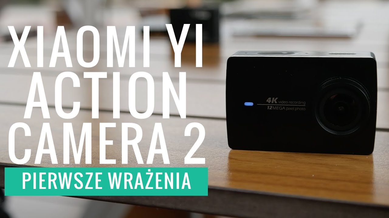 Xiaomi YI4K - pierwsze wrażenia, opinia, przykładowe nagrania