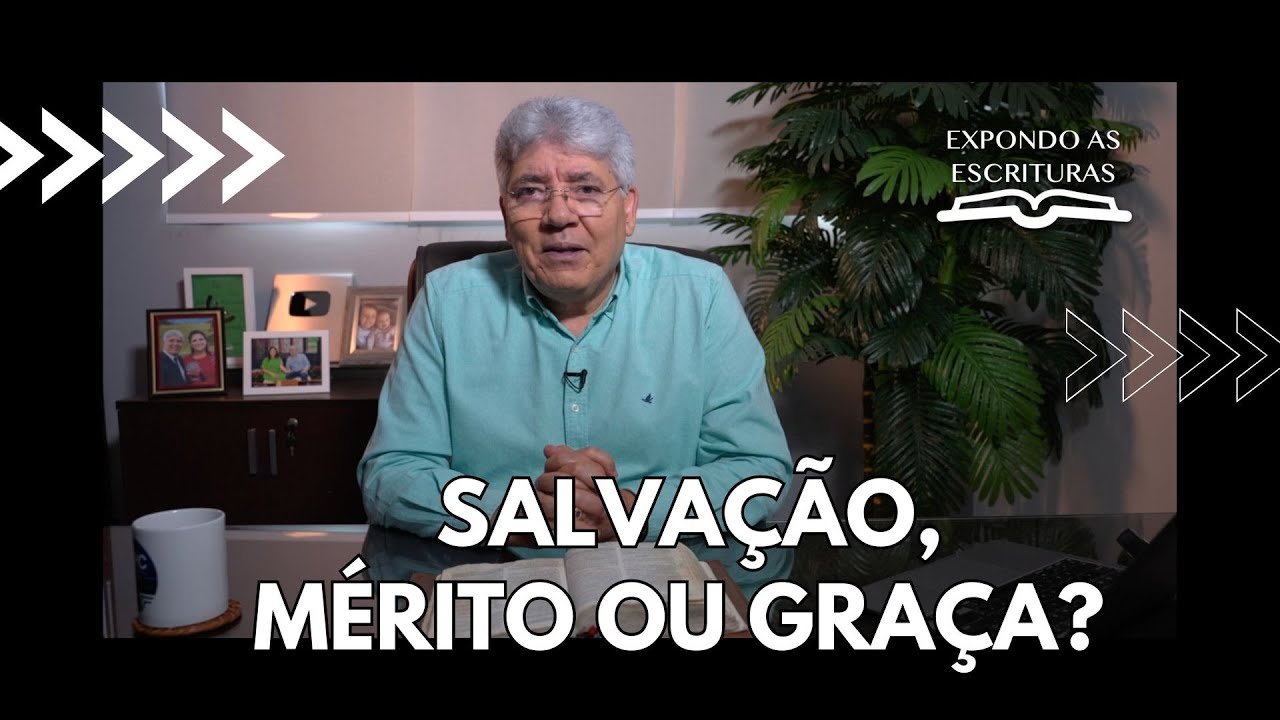 SALVAÇÃO, MÉRITO OU GRAÇA? - Hernandes Dias Lopes